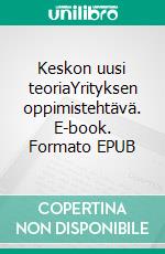 Keskon uusi teoriaYrityksen oppimistehtävä. E-book. Formato EPUB ebook di Jarmo Salonen