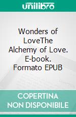 Wonders of LoveThe Alchemy of Love. E-book. Formato EPUB ebook