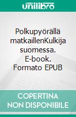 Polkupyörällä matkaillenKulkija suomessa. E-book. Formato EPUB ebook