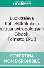 Luokitteleva KatseNäkökulmia kulttuuriantropologiaan. E-book. Formato EPUB ebook