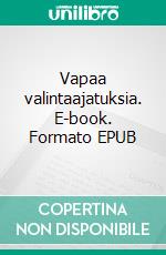 Vapaa valintaajatuksia. E-book. Formato EPUB ebook di Mika Seppälä