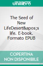 The Seed of New LifeDesert's life. E-book. Formato EPUB ebook