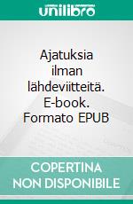 Ajatuksia ilman lähdeviitteitä. E-book. Formato EPUB ebook di Aina-Maria Lagerstedt