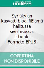 Syrjäkylän kasvatti.blogi.fiElämä hallitussa sivuluisussa. E-book. Formato EPUB ebook
