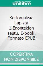 Kertomuksia Lapista 1.Enontekiön seutu. E-book. Formato EPUB ebook