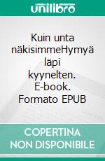 Kuin unta näkisimmeHymyä läpi kyynelten. E-book. Formato EPUB