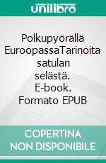 Polkupyörällä EuroopassaTarinoita satulan selästä. E-book. Formato EPUB ebook di Pertti Palviainen