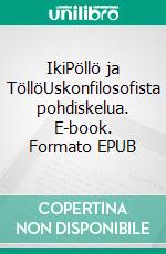 IkiPöllö ja TöllöUskonfilosofista pohdiskelua. E-book. Formato EPUB ebook di T S Hämäläinen