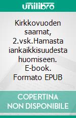 Kirkkovuoden saarnat, 2.vsk.Hamasta iankaikkisuudesta huomiseen. E-book. Formato EPUB ebook di T S Hämäläinen