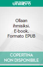 Ollaan ihmisiksi. E-book. Formato EPUB ebook di Martti Leppänen