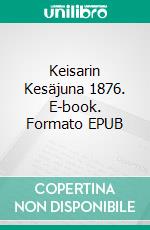 Keisarin Kesäjuna 1876. E-book. Formato EPUB ebook