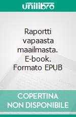 Raportti vapaasta maailmasta. E-book. Formato EPUB ebook