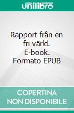 Rapport från en fri värld. E-book. Formato EPUB ebook