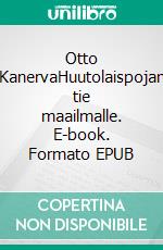 Otto KanervaHuutolaispojan tie maailmalle. E-book. Formato EPUB