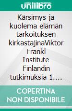 Kärsimys ja kuolema elämän tarkoituksen kirkastajinaViktor Frankl Institute Finlandin tutkimuksia 1. E-book. Formato EPUB ebook di Timo (toim.) Purjo