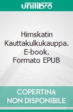 Himskatin Kauttakulkukauppa. E-book. Formato EPUB ebook di Päivi Sihvola