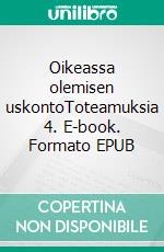 Oikeassa olemisen uskontoToteamuksia 4. E-book. Formato EPUB ebook