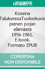 Kossina TaluksessaTuokiokuvia pienen pojan elämästä 1956-1961. E-book. Formato EPUB ebook
