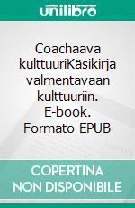 Coachaava kulttuuriKäsikirja valmentavaan kulttuuriin. E-book. Formato EPUB ebook