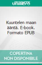 Kuuntelen maan ääntä. E-book. Formato EPUB ebook