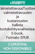 ValmistettavuusTuotteen valmistettavuuden ja kustannusten hallinta tuotekehitysvaiheessa. E-book. Formato EPUB ebook di Esa Hietikko