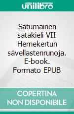 Satumainen satakieli VII Hernekertun sävellastenrunoja. E-book. Formato EPUB ebook di Tuomas Väätäinen