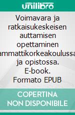 Voimavara ja ratkaisukeskeisen auttamisen opettaminen ammattikorkeakoulussa ja opistossa. E-book. Formato EPUB ebook