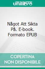 Något Att Sikta På. E-book. Formato EPUB ebook di Jan Glantz