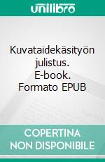 Kuvataidekäsityön julistus. E-book. Formato EPUB ebook