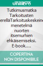 Tutkimusmatka Tarkoitusten merelläTarkoituskeskeinen menetelmä nuorten itsemurhien ehkäisemiseksi. E-book. Formato EPUB ebook di Pyry Hannila