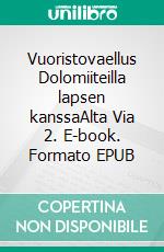 Vuoristovaellus Dolomiiteilla lapsen kanssaAlta Via 2. E-book. Formato EPUB ebook