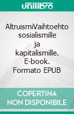 AltruismiVaihtoehto sosialismille ja kapitalismille. E-book. Formato EPUB ebook di Teuvo Tapio