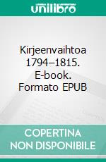 Kirjeenvaihtoa 1794–1815. E-book. Formato EPUB ebook