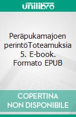 Peräpukamajoen perintöToteamuksia 5. E-book. Formato EPUB ebook di Matti Väisäsvaara