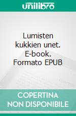 Lumisten kukkien unet. E-book. Formato EPUB ebook