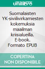Suomalaisten YK-siviilivirkamiesten kokemuksia maailman kriisialueilla. E-book. Formato EPUB ebook