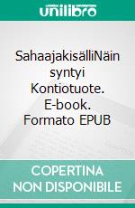 SahaajakisälliNäin syntyi Kontiotuote. E-book. Formato EPUB