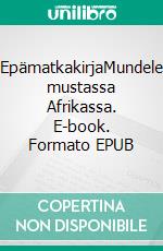 EpämatkakirjaMundele mustassa Afrikassa. E-book. Formato EPUB ebook di Anna-Leena Soininen