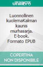 Luonnollinen kuolemaKalman kaunis murhasarja. E-book. Formato EPUB ebook