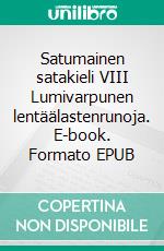 Satumainen satakieli VIII Lumivarpunen lentäälastenrunoja. E-book. Formato EPUB ebook di Tuomas Väätäinen