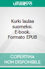 Kurki laulaa suomeksi. E-book. Formato EPUB ebook di Jaana Lampinen