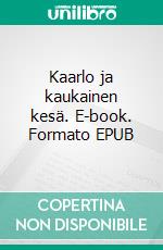 Kaarlo ja kaukainen kesä. E-book. Formato EPUB ebook di Arja Juntunen