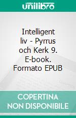 Intelligent liv - Pyrrus och Kerk 9. E-book. Formato EPUB ebook