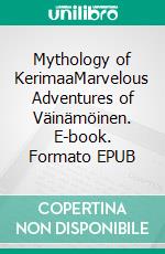 Mythology of KerimaaMarvelous Adventures of Väinämöinen. E-book. Formato EPUB ebook