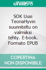 SOK Uusi TeoriaHyvin suunniteltu on valmiiksi tehty. E-book. Formato EPUB ebook di Jarmo Salonen