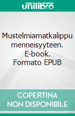 Mustelmiamatkalippu menneisyyteen. E-book. Formato EPUB ebook