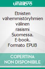 Etnisten vähemmistöryhmien välinen rasismi Suomessa. E-book. Formato EPUB ebook di Katri Kyllönen