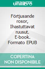 Förtjusande rosor, Ihastuttavat ruusut. E-book. Formato EPUB ebook di Jari Hindström