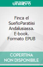 Finca el SueñoParatiisi Andalusiassa. E-book. Formato EPUB ebook di Jorma Ojalainen