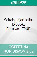 Sekaisinajatuksia. E-book. Formato EPUB ebook di Mika Seppälä